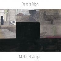 Franska Trion - Mellan 4 Väggar