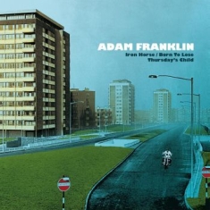 Franklin Adam - Iron Horse/Born To Lose/Thursday's