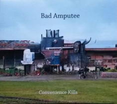 Bad Amputee - Convenience Kills