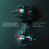 Ardours - Anatomy Of A Moment