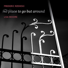 Rzewski Frederic - No Place To Go But Around
