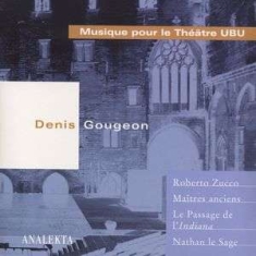 Gougeon Denis - Musique Pour Le Theatre Ubu