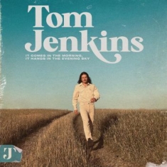 Tom Jenkins - It Comes In The Morning