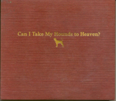 Childers Tyler - Can I Take My Hounds To Heaven?