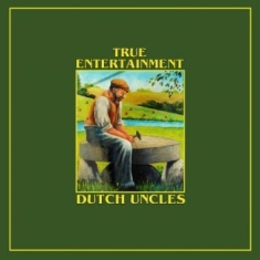 Dutch Uncles - True Entertainment