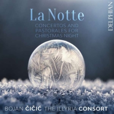 Cicic Bojan The Illyria Consort - La Notte - Concertos & Pastorales F