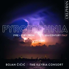 Cicic Bojan The Illyria Consort - Pyrotechnia: Fire & Fury From 18Th-