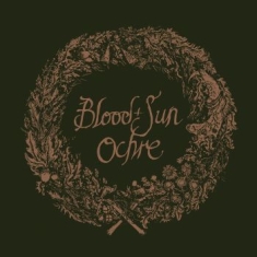Blood And Sun - Ochre (& The Collected Eps)