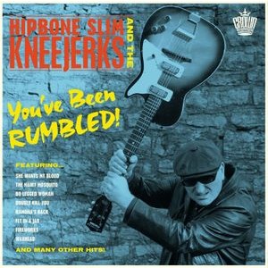Hipbone Slim & The Kneejerks - You?Ve Been Rumbled!