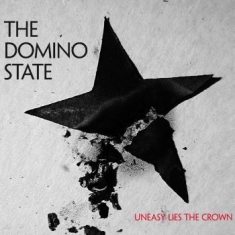 Domino State The - Uneasy Lies The Crown