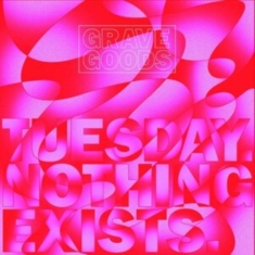 Grave Goods - Tuesday. Nothing Exists.