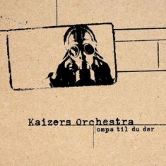 Kaizers Orchestra - Ompa Til Du Dør