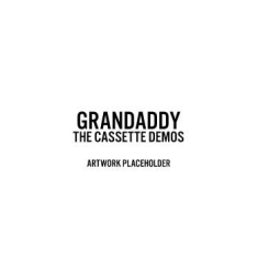 Grandaddy - Sumday: The Cassette Demos