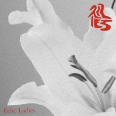 Echo Ladies - Lilies (Silver Vinyl)