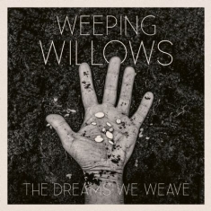 Weeping Willows - The Dreams We Weave