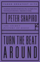 Peter Shapiro - Turn the Beat Around. The Secret History Of Disco