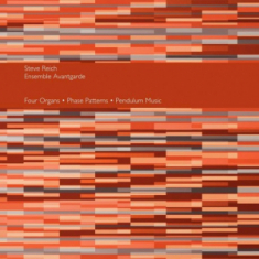 Steve Reich & Ensemble Avantgarde - Four Organs / Phase Patterns / Pendulum Music