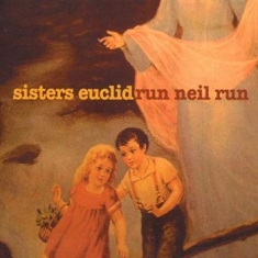 Sisters Euclid - Run Neil Run