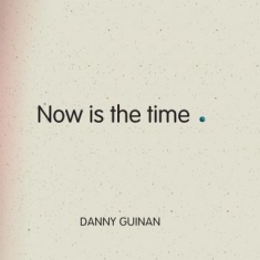 Guinan Danny - Now Is The Time