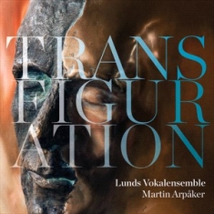 Lunds Vokalensemble Martin Arpaker - Transfiguration