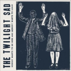 Twilight Sad The - Nobody Wants To Be Here And Nobody