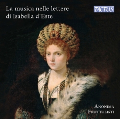 Frottolisti Anonima - Music & Musicians In Isabella DâEst