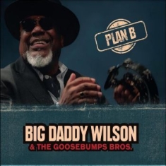 Big Daddy Wilson & Goosebumps Bros. - Plan B
