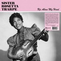 Sister Rosetta Tharpe - Up Above My Head