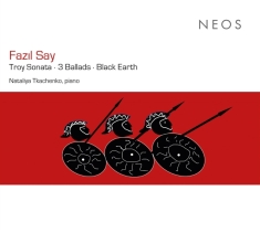 Tkachenko Nataliya - Fazil Say: Troy Sonata / 3 Ballads / Bla