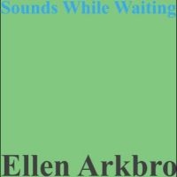 Arkbro Ellen - Sounds While Playing