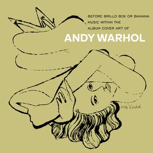 Various Artists - Andy Warhol - Before Brillo Box Or