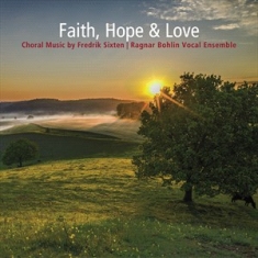 Sixten Fredrik - Faith, Hope & Love - Choral Music B