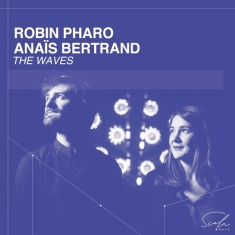 Pharo Robin & Anais Bertrand - The Waves (Viola Da Gamba And Voice)