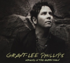 Phillips Grant-Lee - Walking In The Green Corn (10Th Ann