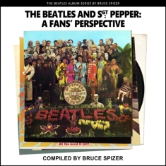 Bruce Spizer - The Beatles And Sgt Pepper. A Fan's Pers