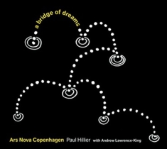 Ars Nova Copenhagen/Hillier Paul - A Bridge Of Dreams
