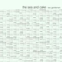 Sea & Cake - Two Gentlemen