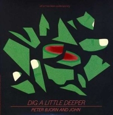 Peter Bjorn And John - Dig A Little Deeper