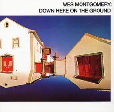 Wes Montgomery - Down Here On The Ground