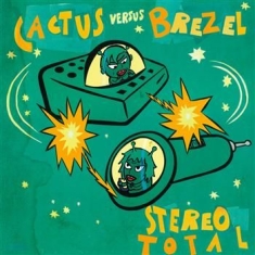 Stereo Total - Cactus Vs Brezel