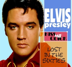 Presley Elvis - Lost In The '60S: Kiss Me Quick