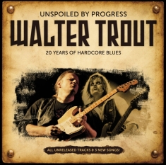 Walter Trout - Unspoiled By Progress