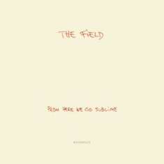 Field - From Here We Go Sublime