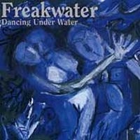 Freakwater - Dancing Underwater