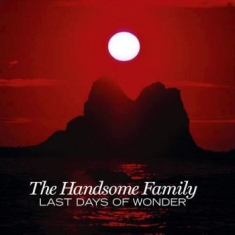 Handsome Family - Last Days Of Wonder