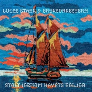 Stark Lucas And Bruksorkestern - Stolt Igenom Havets Böljor