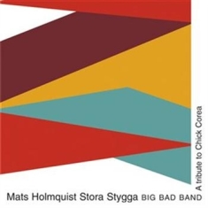 Mats Holmquist Stora Stygga Big Bad - A Tribute To Chick Corea