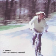 Clue To Kalo - Come Here When You Sleepwalk