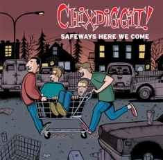 Chixdiggit - Safeways Here We Come