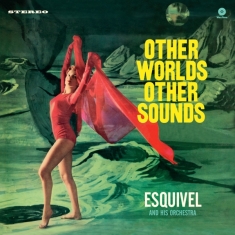 Esquivel And His Orchestra - Other Worlds, Other Sounds